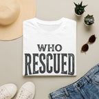 WhoRescuedWho T-shirt