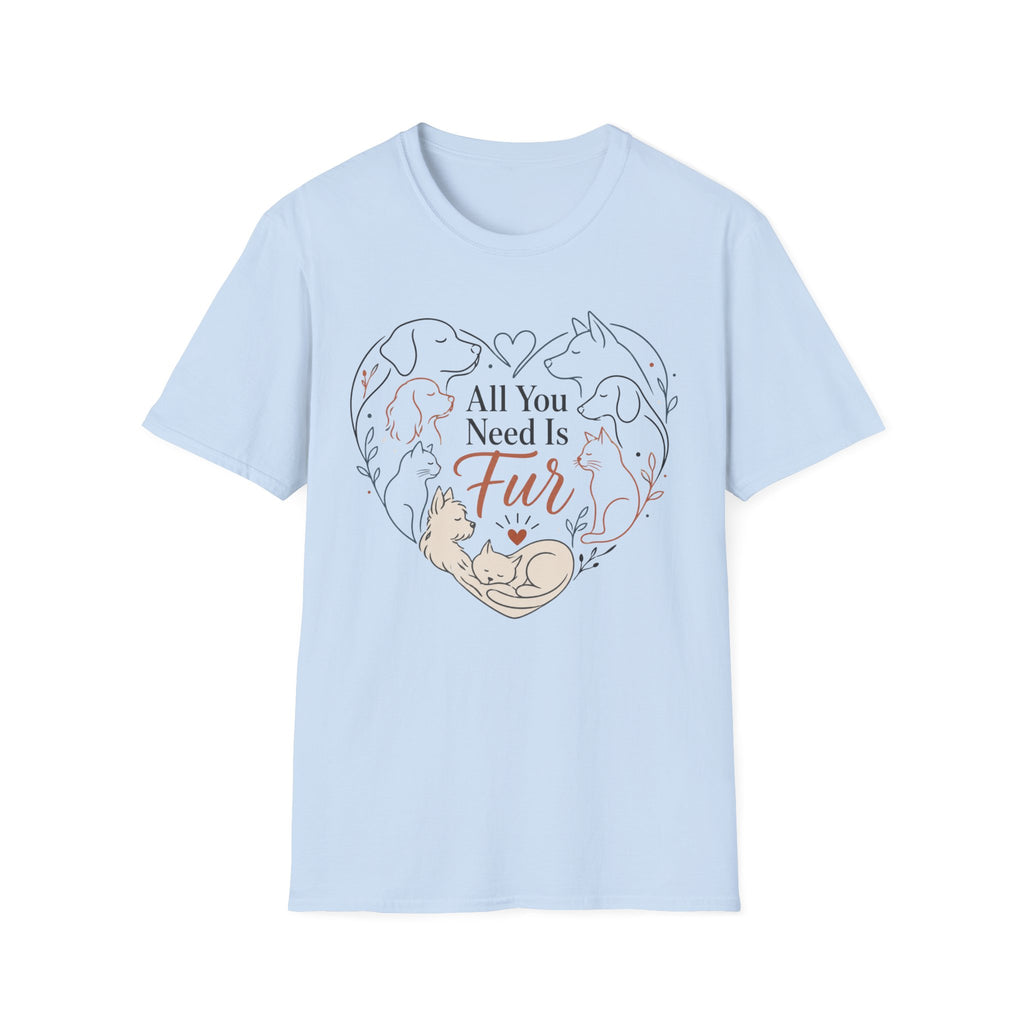All You Need Is Fur T-Shirt