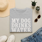 MyDogDrinksWater T-Shirt